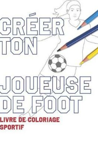 Cover of Creer Ton Joueuse de Foot