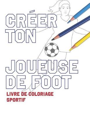 Book cover for Creer Ton Joueuse de Foot