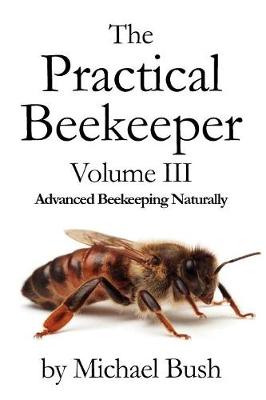 Book cover for The Practical Beekeeper Volume III Advanced Beekeeping Naturally