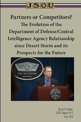 Book cover for Partners or Competitors? The Evolution of the Department of Defense/Central Intelligence Agency Relationship since Desert Storm and its Prospects for the Future