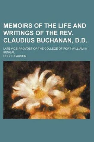 Cover of Memoirs of the Life and Writings of the REV. Claudius Buchanan, D.D.; Late Vice-Provost of the College of Fort William in Bengal