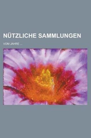 Cover of Nutzliche Sammlungen; Vom Jahre ...