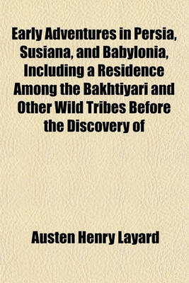 Book cover for Early Adventures in Persia, Susiana, and Babylonia, Including a Residence Among the Bakhtiyari and Other Wild Tribes Before the Discovery of