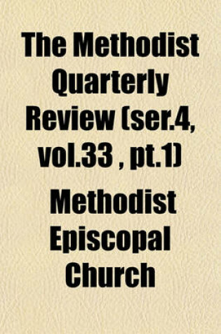Cover of The Methodist Quarterly Review (Ser.4, Vol.33, PT.1)