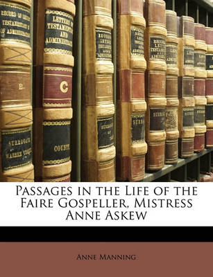 Book cover for Passages in the Life of the Faire Gospeller, Mistress Anne Askew