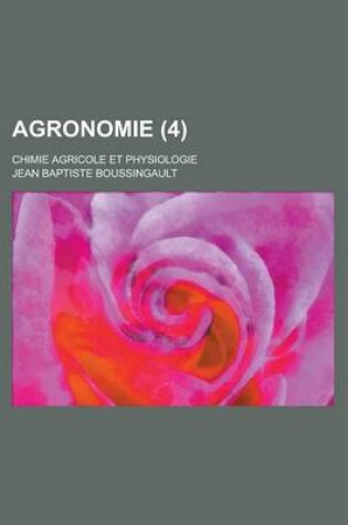 Cover of Agronomie; Chimie Agricole Et Physiologie (4 )