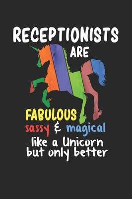 Book cover for Receptionists Are Fabulous Sassy & Magical Like a Unicorn But Only Better
