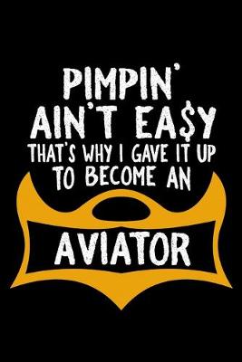 Book cover for Pimpin' ain't easy that's why I gave it up to become an aviator