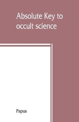 Book cover for Absolute key to occult science. The tarot of the Bohemians. The most ancient book in the world. For the exclusive use of initiates