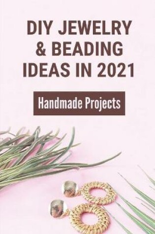 Cover of DIYJewelry & Beading Ideas In 2021