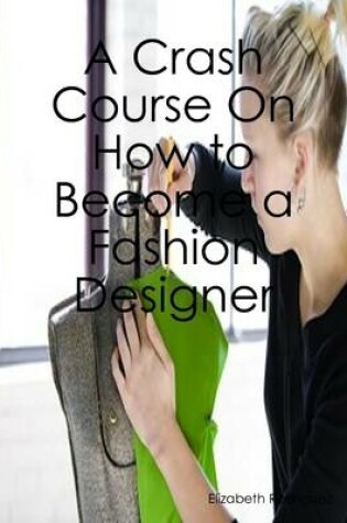 Cover of A Crash Course On How to Become a Fashion Designer