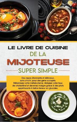 Book cover for Le livre de cuisine de la mijoteuse super simple