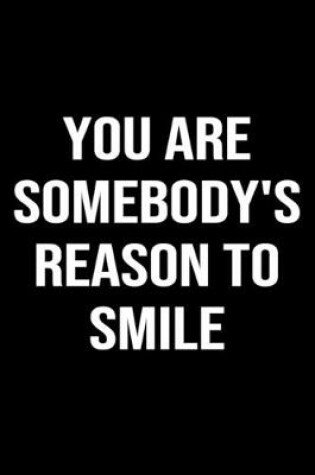 Cover of You Are Somebody's Reason To Smile