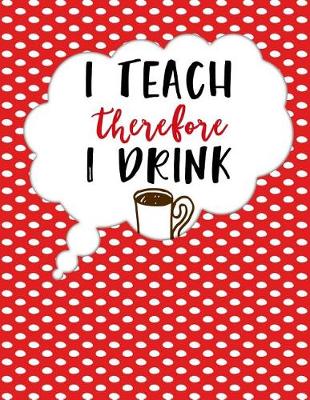 Book cover for Teacher Thank You - I Teach Therefore I Drink Coffee
