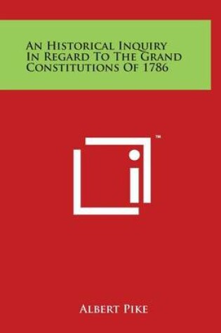 Cover of An Historical Inquiry in Regard to the Grand Constitutions of 1786
