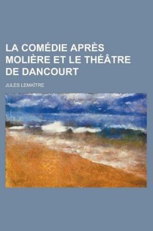 Cover of La Comedie Apres Moliere Et Le Theatre de Dancourt