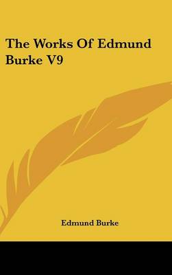 Book cover for The Works of Edmund Burke V9