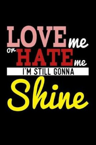 Cover of Love Me Or Hate Me I'm Still Gonna Shine