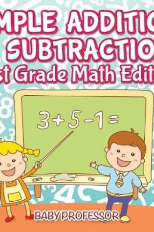 Cover of Simple Addition & Subtraction First Grade Math Edition