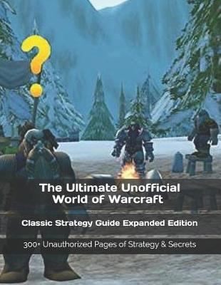 Book cover for The Ultimate Unofficial World of Warcraft Classic Strategy Guide Expanded Edition