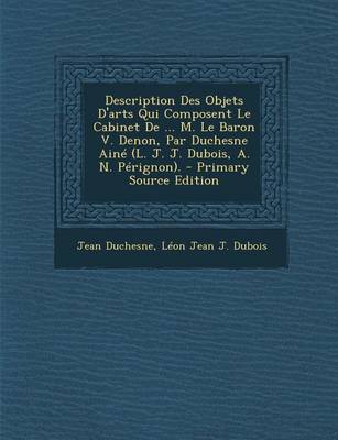 Book cover for Description Des Objets D'Arts Qui Composent Le Cabinet de ... M. Le Baron V. Denon, Par Duchesne Aine (L. J. J. DuBois, A. N. Perignon). - Primary Sou