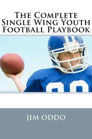 Cover of The Complete Single Wing Youth Football Playbook