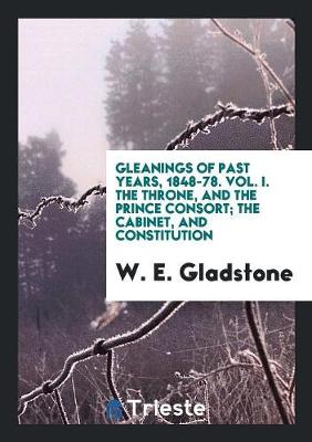 Book cover for Gleanings of Past Years, 1848-78. Vol. I. the Throne, and the Prince Consort; The Cabinet, and Constitution