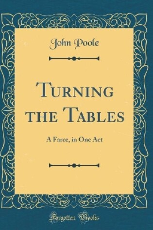 Cover of Turning the Tables: A Farce, in One Act (Classic Reprint)
