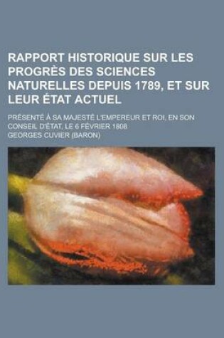 Cover of Rapport Historique Sur Les Progres Des Sciences Naturelles Depuis 1789, Et Sur Leur Etat Actuel; Presente a Sa Majeste L'Empereur Et Roi, En Son Conse