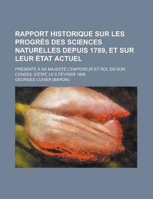 Book cover for Rapport Historique Sur Les Progres Des Sciences Naturelles Depuis 1789, Et Sur Leur Etat Actuel; Presente a Sa Majeste L'Empereur Et Roi, En Son Conse