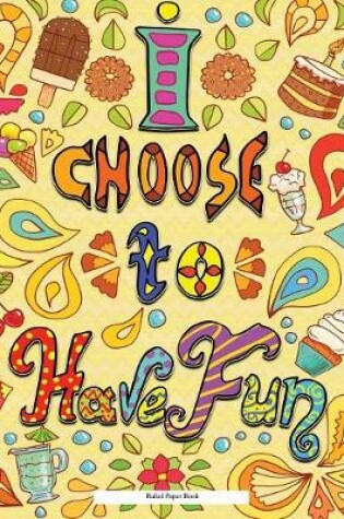 Cover of Ruled Paper Book (I choose to have fun)