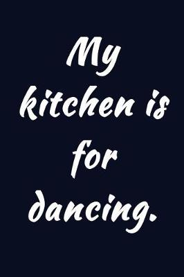 Book cover for My kitchen is for dancing.