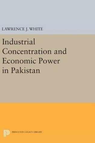 Cover of Industrial Concentration and Economic Power in Pakistan