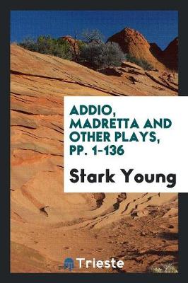 Book cover for Addio, Madretta and Other Plays, Pp. 1-136