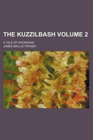 Cover of The Kuzzilbash Volume 2; A Tale of Khorasan