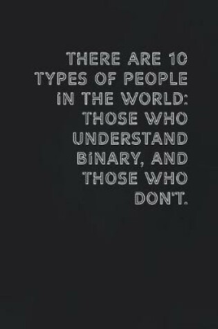 Cover of There are 10 types of people in the world those who understand binary, and those who don't.