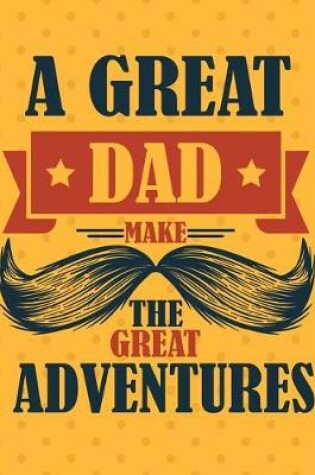 Cover of A Great Dad Make The Great Adventures