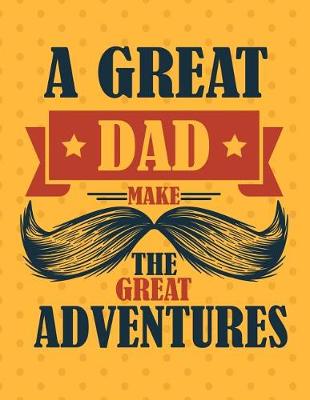 Cover of A Great Dad Make The Great Adventures