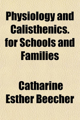 Book cover for Physiology and Calisthenics. for Schools and Families