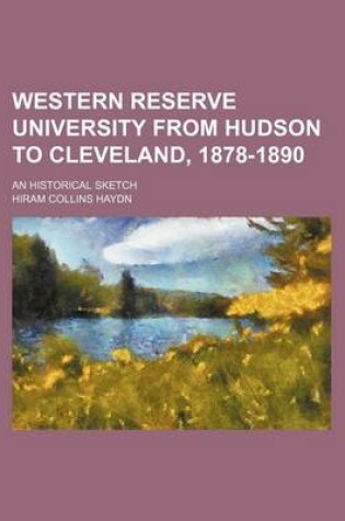 Cover of Western Reserve University from Hudson to Cleveland, 1878-1890; An Historical Sketch