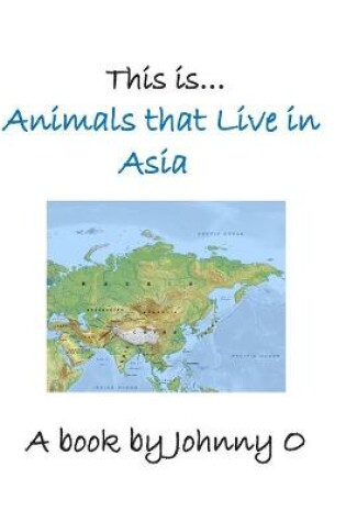 Cover of This is... Animals that Live in Asia