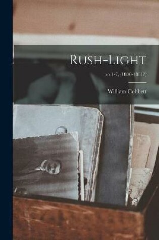 Cover of Rush-light; no.1-7, (1800-1801?)