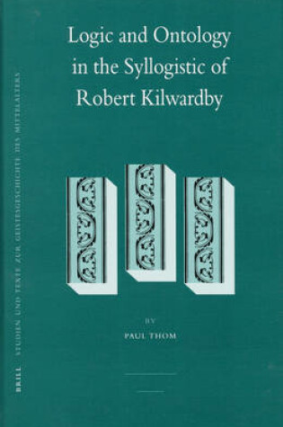Cover of Logic and Ontology in the Syllogistic of Robert Kilwardby