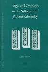 Book cover for Logic and Ontology in the Syllogistic of Robert Kilwardby