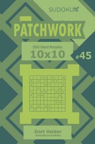 Cover of Sudoku Patchwork - 200 Hard Puzzles 10x10 (Volume 45)