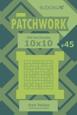 Book cover for Sudoku Patchwork - 200 Hard Puzzles 10x10 (Volume 45)