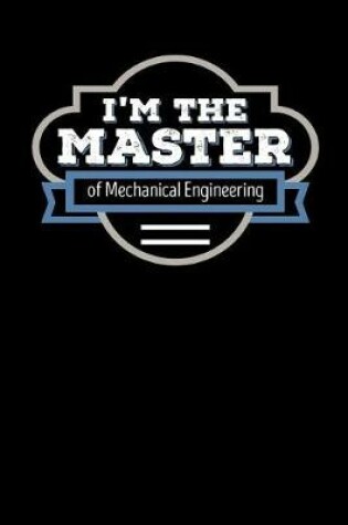 Cover of I'm the Master of Mechanical Engineering
