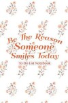 Book cover for To Do List Notebook Be The Reason Someone Smiles Today