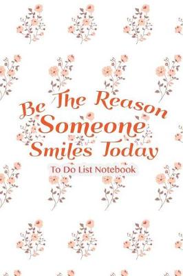 Book cover for To Do List Notebook Be The Reason Someone Smiles Today