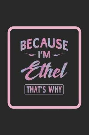 Cover of Because I'm Ethel That's Why